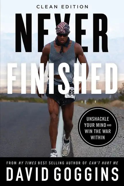 Never Finished: Unshackle Your Mind and Win the War Within - Clean Edition - Paperback