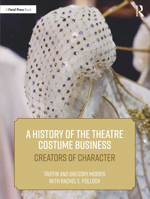 A History of the Theatre Costume Business: Creators of Character - Paperback