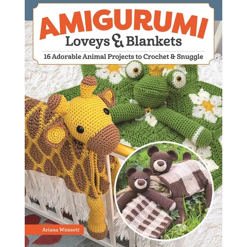 Amigurumi Loveys & Blankets: 16 Adorable Animal Projects to Crochet and Snuggle - Paperback