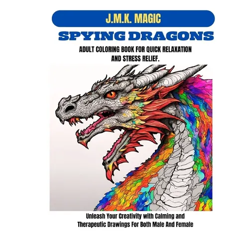 Spying Dragons Adult Coloring Book for Quick Relaxation and Stress Relief: Unleash Your Creativity with Calming and Therapeutic Drawings for both male - Paperback