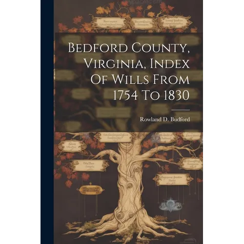 Bedford County, Virginia, Index Of Wills From 1754 To 1830 - Paperback