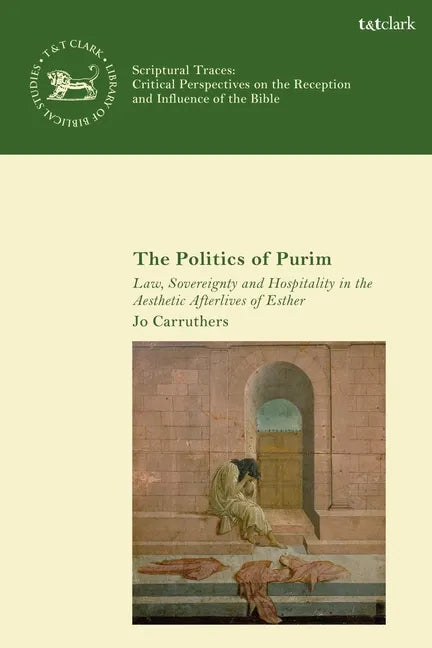The Politics of Purim: Law, Sovereignty and Hospitality in the Aesthetic Afterlives of Esther - Paperback