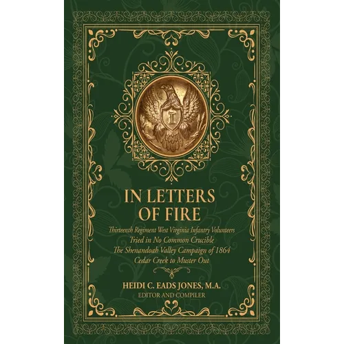 In Letters of Fire: Thirteenth Regiment West Virginia Infantry Volunteers, Tried in No Common Crucible, The Shenandoah Valley Campaign of - Hardcover