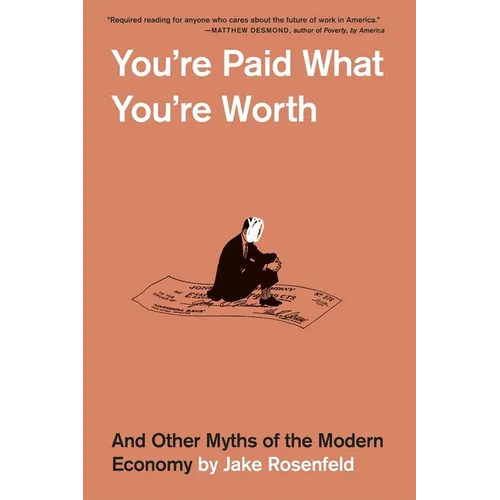 You're Paid What You're Worth: And Other Myths of the Modern Economy - Paperback