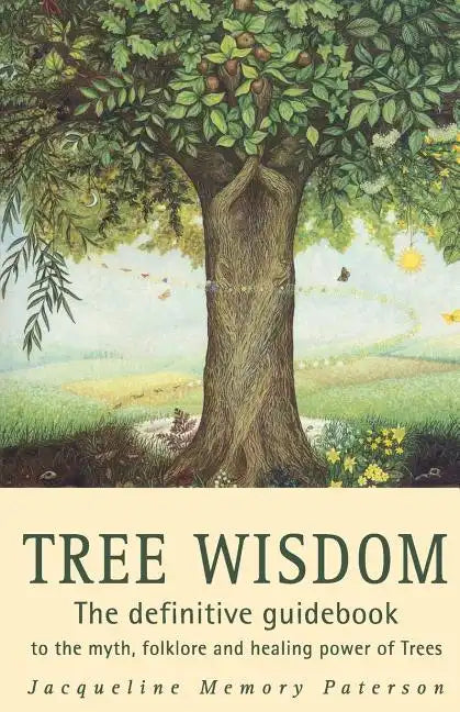 Tree Wisdom: The Definitive Guidebook to the Myth, Folklore and Healing Power of Trees - Paperback
