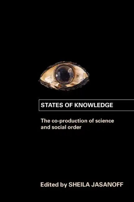 States of Knowledge: The Co-Production of Science and the Social Order - Paperback
