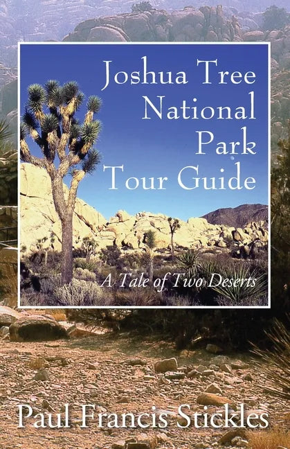 Joshua Tree National Park Tour Guide: A Tale of Two Deserts - Paperback