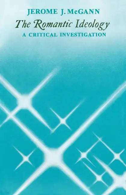 The Romantic Ideology: A Critical Investigation - Paperback