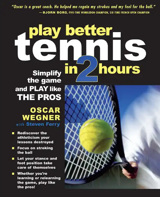 Play Better Tennis in Two Hours: Simplify the Game and Play Like the Pros - Paperback