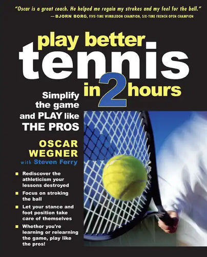 Play Better Tennis in Two Hours: Simplify the Game and Play Like the Pros - Paperback