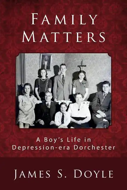 Family Matters: A Boy's Life in Depression-era Dorchester - Paperback