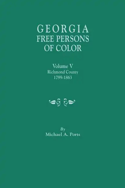 Georgia Free Persons of Color. Volume V: Richmond County, 1799-1863 - Paperback