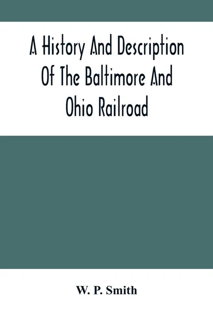A History And Description Of The Baltimore And Ohio Railroad - Paperback