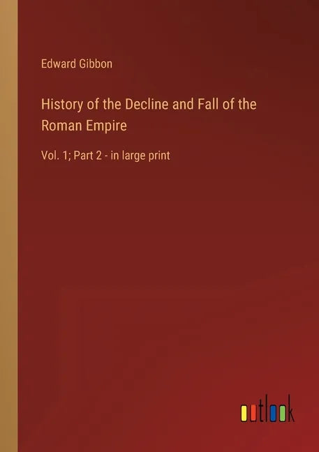 History of the Decline and Fall of the Roman Empire: Vol. 1; Part 2 - in large print - Paperback