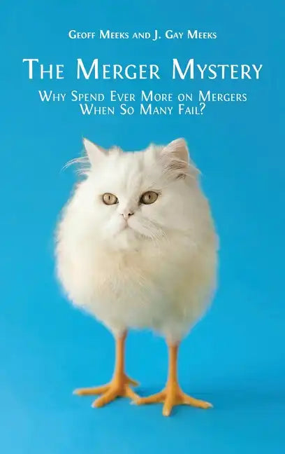 The Merger Mystery: Why Spend Ever More on Mergers When so Many Fail? - Hardcover