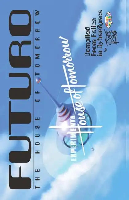 FUTURO - The House of Tomorrow: Compiled From Relics In CyberSpace - Paperback