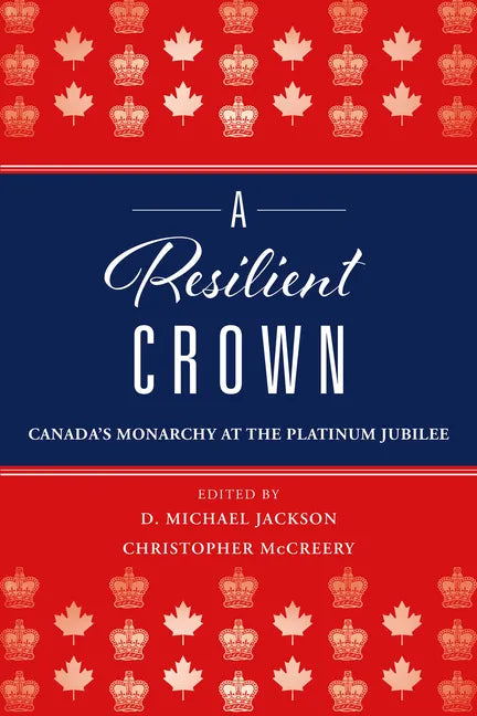 A Resilient Crown: Canada's Monarchy at the Platinum Jubilee - Paperback