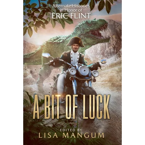 A Bit of Luck: Alternate Histories in Honor of Eric Flint - Hardcover
