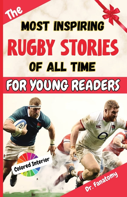 The Most Inspiring Rugby Stories of All Time For Young Readers: 20+ Inspirational Stories, 100+ Rugby Trivia, and a Quiz Chapter: The Ultimate Rugby B - Paperback