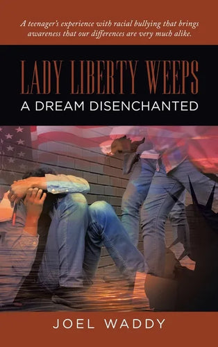 Lady Liberty Weeps: A Dream Disenchanted - Hardcover