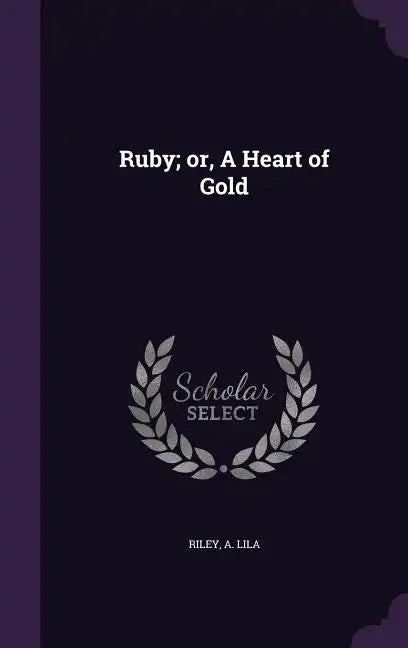 Ruby; or, A Heart of Gold - Hardcover
