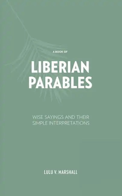 A Book of Liberian Parables: Wise Sayings and Their Simple Interpretations - Paperback
