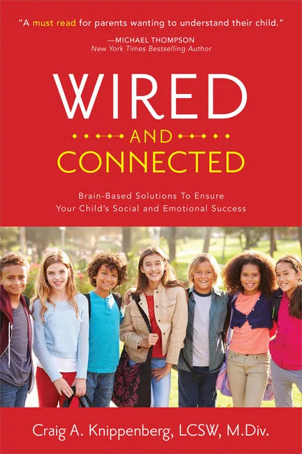 Wired and Connected: Brain-Based Solution To Ensure Your Child's Social and Emotional Success - Paperback