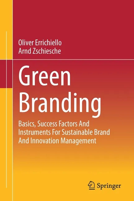Green Branding: Basics, Success Factors and Instruments for Sustainable Brand and Innovation Management - Paperback