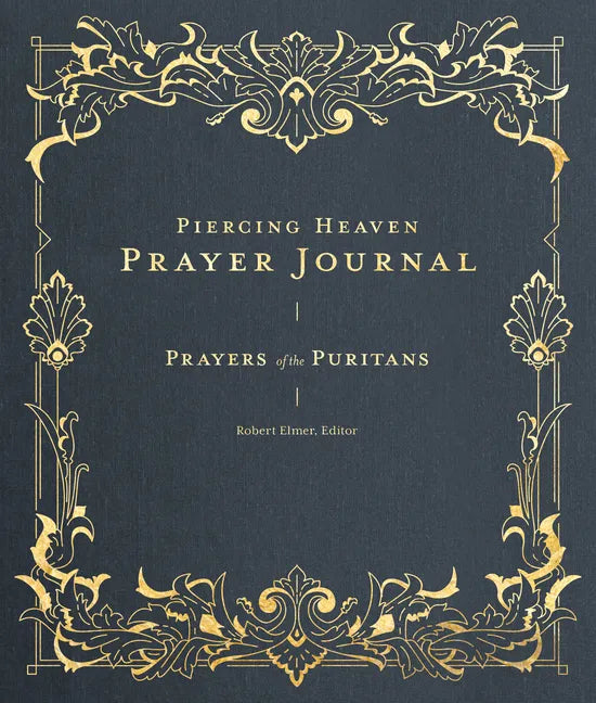 Piercing Heaven Prayer Journal: Prayers of the Puritans - Hardcover