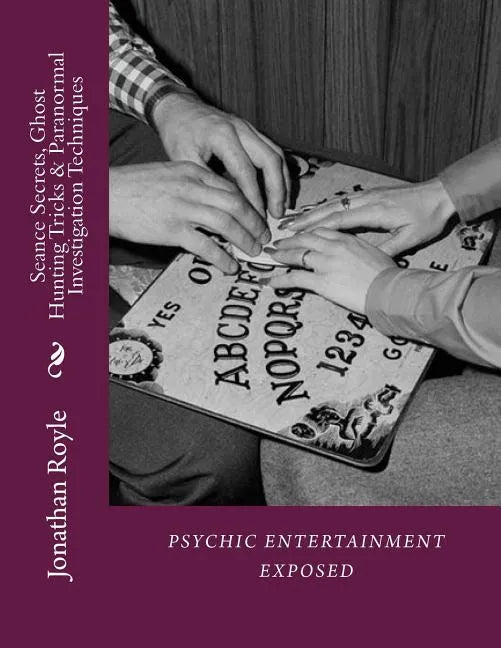 Seance Secrets, Ghost Hunting Tricks & Paranormal Investigation Techniques - Paperback
