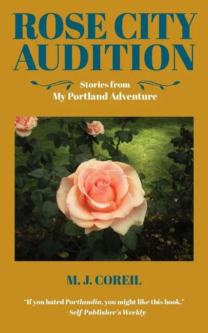 Rose City Audition: Stories from My Portland Adventure - Paperback