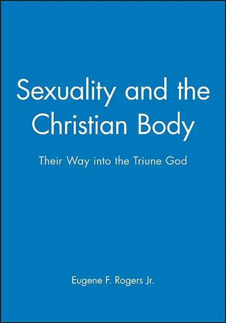 Sexuality and the Christian Body: Their Way Into the Triune God - Paperback