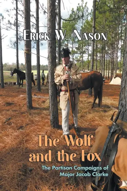 The Wolf and the Fox: The Partisan Campaigns of Major Jacob Clarke - Paperback