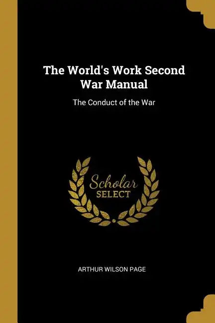 The World's Work Second War Manual: The Conduct of the War - Paperback
