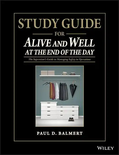 Study Guide for Alive and Well at the End of the Day: The Supervisor�s Guide to Managing Safety in Operations - Paperback