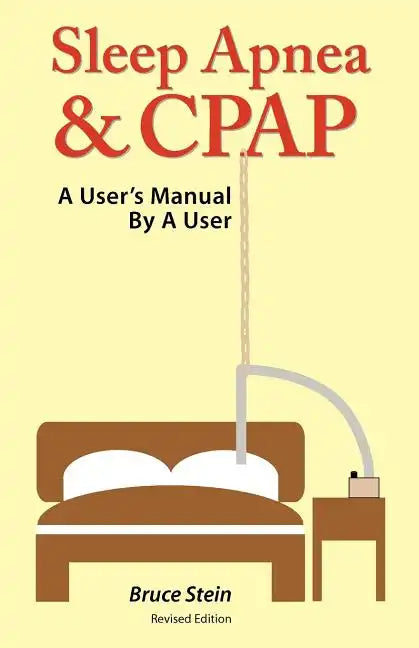 Sleep Apnea and Cpap - A User's Manual by a User - Paperback