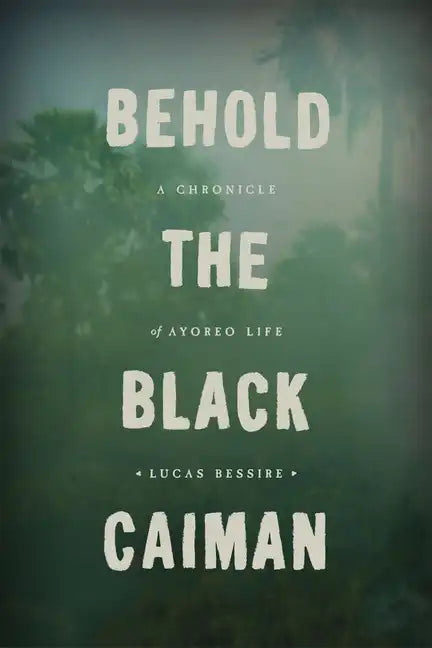 Behold the Black Caiman: A Chronicle of Ayoreo Life - Paperback
