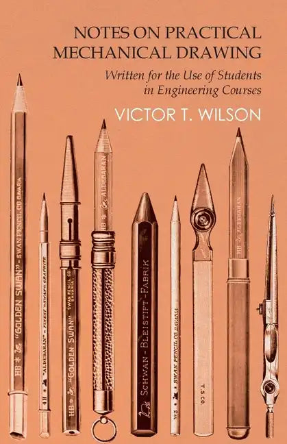 Notes on Practical Mechanical Drawing - Written for the Use of Students in Engineering Courses - Paperback