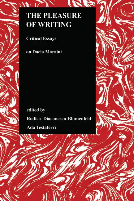 The Pleasure of Writing: Critical Essays on Dacia Maraini - Hardcover