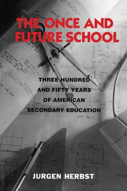 The Once and Future School: Three Hundred and Fifty Years of American Secondary Education - Paperback