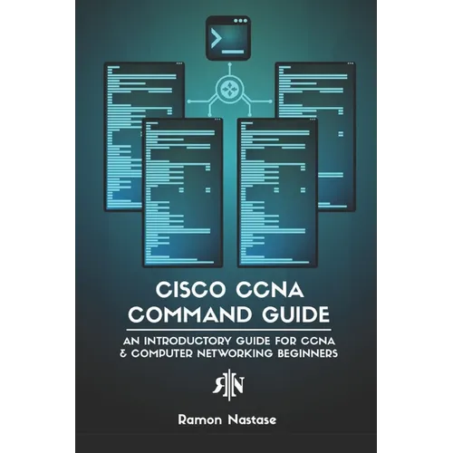 Cisco CCNA Command Guide: An Introductory Guide for CCNA & Computer Networking Beginners - Paperback