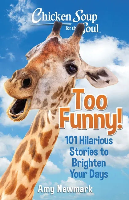 Chicken Soup for the Soul: Too Funny!: 101 Hilarious Stories to Brighten Your Days - Paperback
