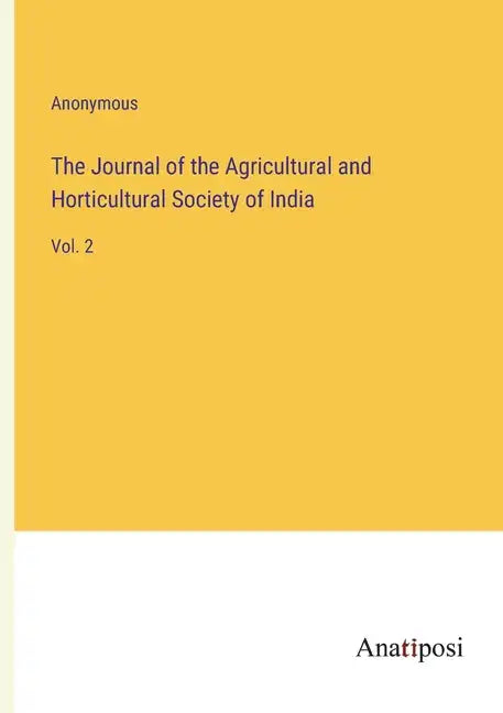 The Journal of the Agricultural and Horticultural Society of India: Vol. 2 - Paperback
