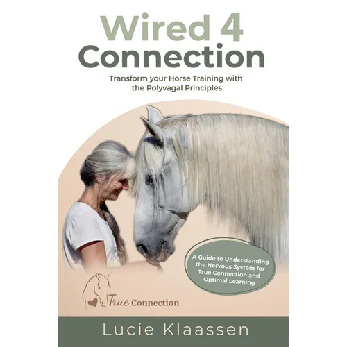 Wired 4 Connection: Transform your Horse Training with the Polyvagal Principles - Paperback
