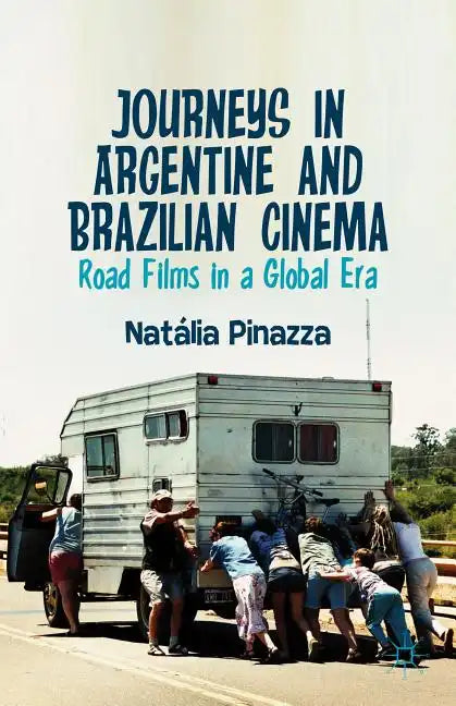 Journeys in Argentine and Brazilian Cinema: Road Films in a Global Era - Hardcover