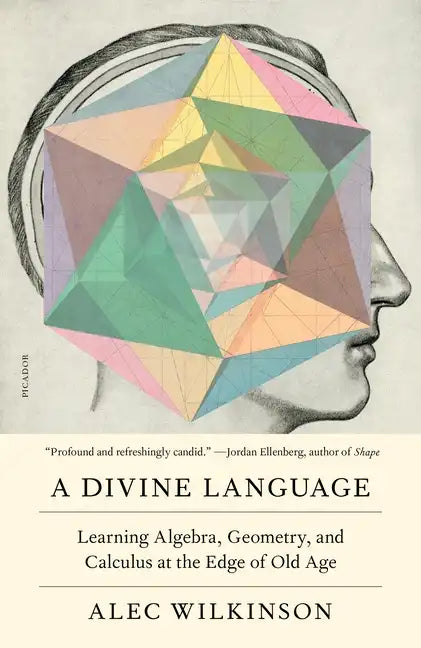 A Divine Language: Learning Algebra, Geometry, and Calculus at the Edge of Old Age - Paperback
