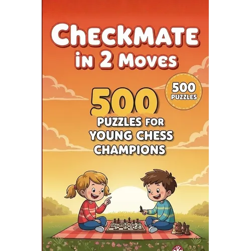 Mate in 2 Moves: A Collection of 500 Chess Puzzles with Solutions - Paperback