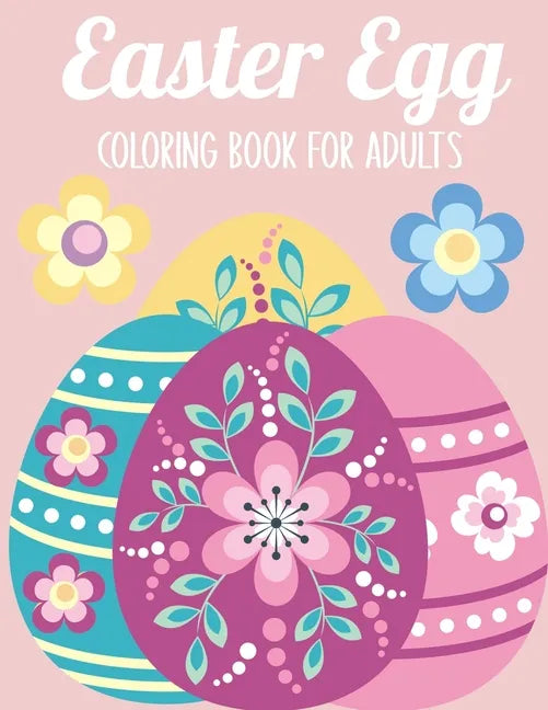 Easter Egg Coloring Book for Adults: 50 Relaxing Anti-Stress Coloring Pages - Art Therapy, Mandalas - Easter Gift Ideas - Paperback