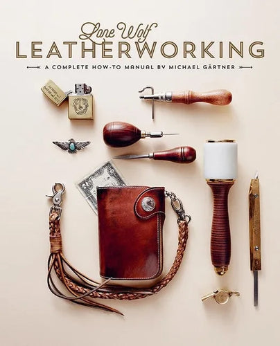 Lone Wolf Leatherworking: A Complete How-To Manual - Hardcover