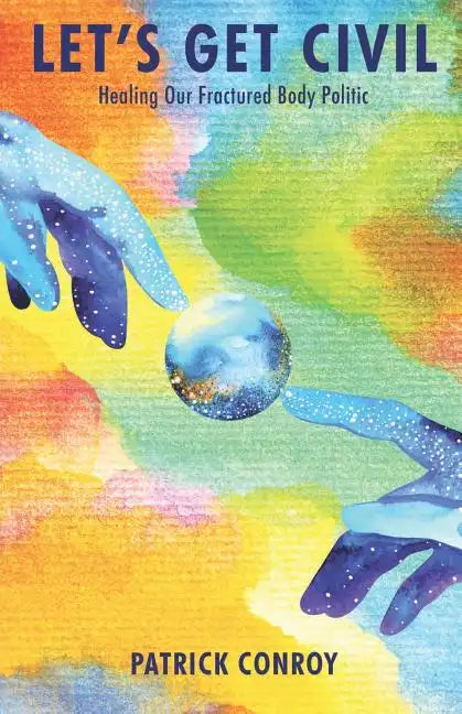 Let's Get Civil - Healing Our Fractured Body Politic - Paperback